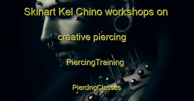 Skinart Kel Chino workshops on creative piercing | #PiercingTraining #PiercingClasses #SkinartTraining-Russia