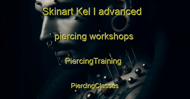 Skinart Kel I advanced piercing workshops | #PiercingTraining #PiercingClasses #SkinartTraining-Russia