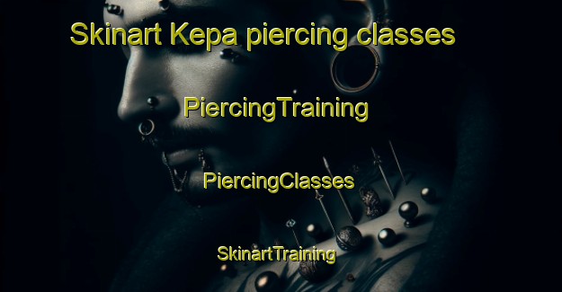 Skinart Kepa piercing classes | #PiercingTraining #PiercingClasses #SkinartTraining-Russia