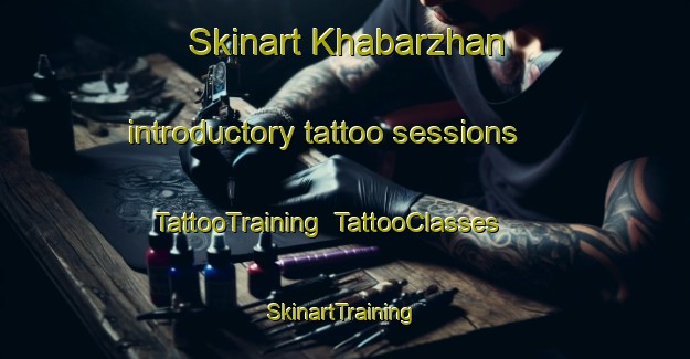 Skinart Khabarzhan introductory tattoo sessions | TattooTraining | TattooClasses | SkinartTraining-Russia