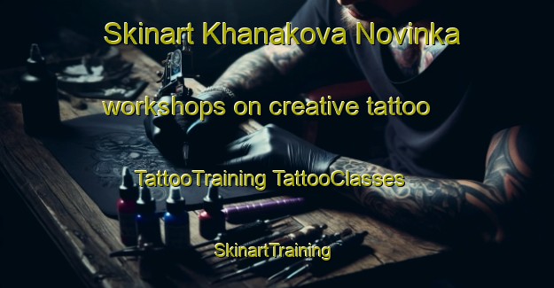 Skinart Khanakova Novinka workshops on creative tattoo | #TattooTraining #TattooClasses #SkinartTraining-Russia