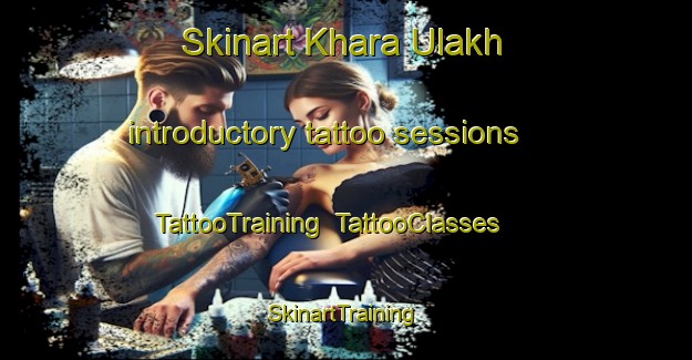 Skinart Khara Ulakh introductory tattoo sessions | TattooTraining | TattooClasses | SkinartTraining-Russia