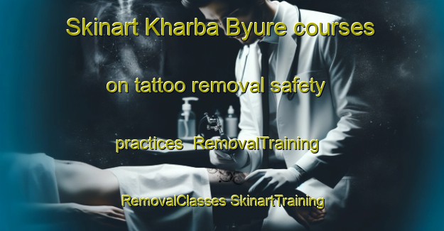 Skinart Kharba Byure courses on tattoo removal safety practices | #RemovalTraining #RemovalClasses #SkinartTraining-Russia