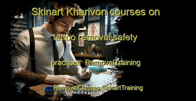 Skinart Kharivon courses on tattoo removal safety practices | #RemovalTraining #RemovalClasses #SkinartTraining-Russia