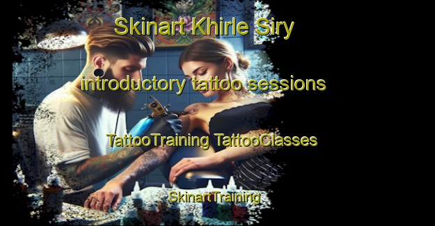 Skinart Khirle Siry introductory tattoo sessions | #TattooTraining #TattooClasses #SkinartTraining-Russia