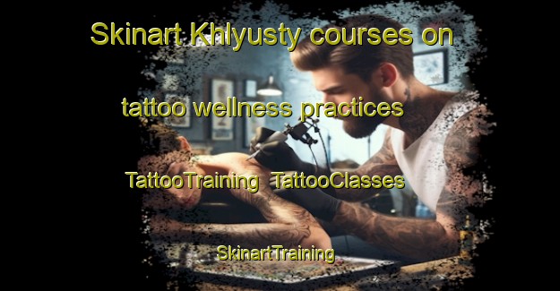 Skinart Khlyusty courses on tattoo wellness practices | TattooTraining | TattooClasses | SkinartTraining-Russia