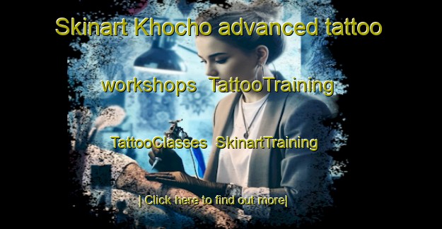 Skinart Khocho advanced tattoo workshops | TattooTraining | TattooClasses | SkinartTraining-Russia