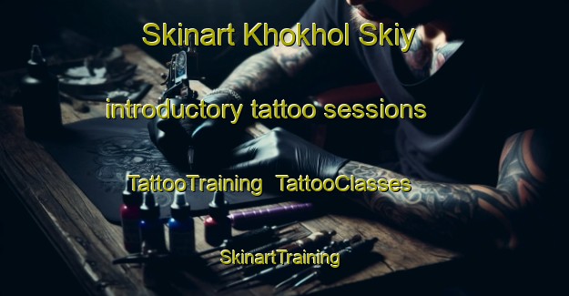 Skinart Khokhol Skiy introductory tattoo sessions | TattooTraining | TattooClasses | SkinartTraining-Russia