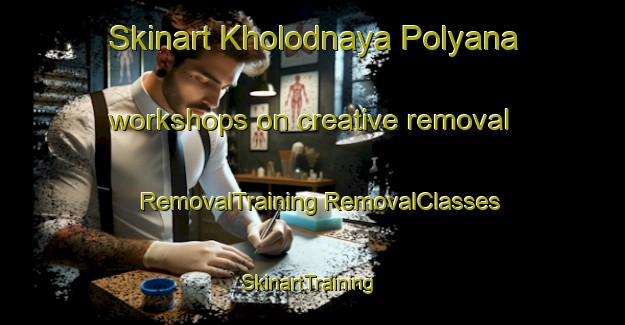 Skinart Kholodnaya Polyana workshops on creative removal | #RemovalTraining #RemovalClasses #SkinartTraining-Russia