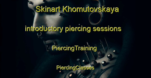 Skinart Khomutovskaya introductory piercing sessions | #PiercingTraining #PiercingClasses #SkinartTraining-Russia