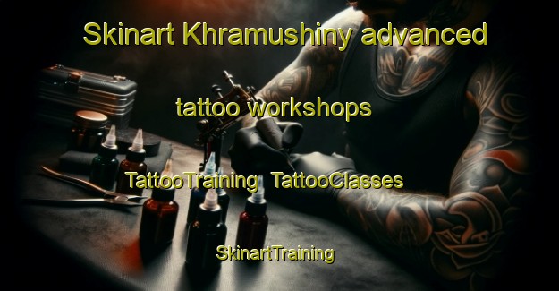 Skinart Khramushiny advanced tattoo workshops | TattooTraining | TattooClasses | SkinartTraining-Russia