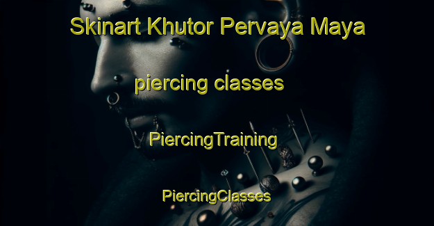 Skinart Khutor Pervaya Maya piercing classes | #PiercingTraining #PiercingClasses #SkinartTraining-Russia