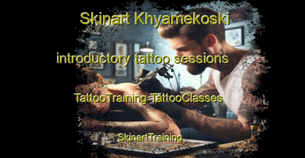 Skinart Khyamekoski introductory tattoo sessions | #TattooTraining #TattooClasses #SkinartTraining-Russia