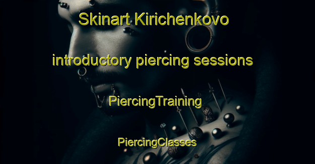 Skinart Kirichenkovo introductory piercing sessions | #PiercingTraining #PiercingClasses #SkinartTraining-Russia