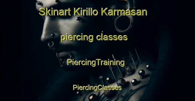 Skinart Kirillo Karmasan piercing classes | #PiercingTraining #PiercingClasses #SkinartTraining-Russia