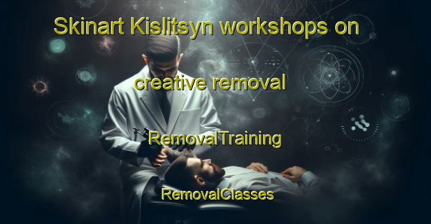 Skinart Kislitsyn workshops on creative removal | RemovalTraining | RemovalClasses | SkinartTraining-Russia