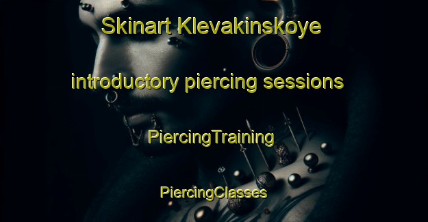 Skinart Klevakinskoye introductory piercing sessions | #PiercingTraining #PiercingClasses #SkinartTraining-Russia