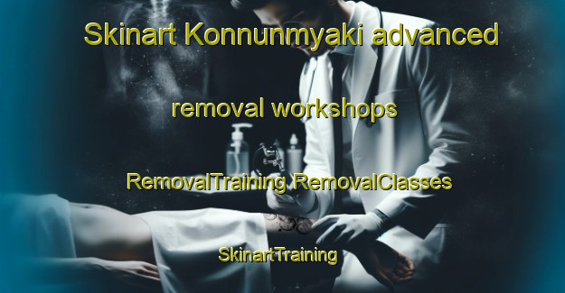 Skinart Konnunmyaki advanced removal workshops | #RemovalTraining #RemovalClasses #SkinartTraining-Russia