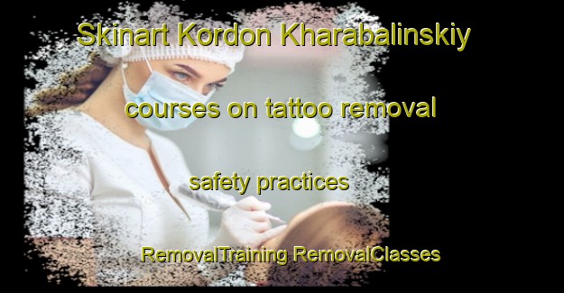 Skinart Kordon Kharabalinskiy courses on tattoo removal safety practices | #RemovalTraining #RemovalClasses #SkinartTraining-Russia