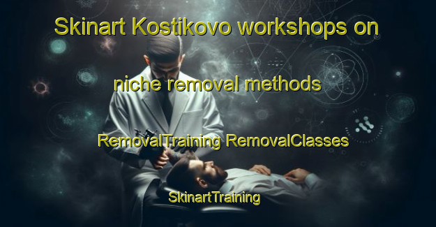 Skinart Kostikovo workshops on niche removal methods | #RemovalTraining #RemovalClasses #SkinartTraining-Russia