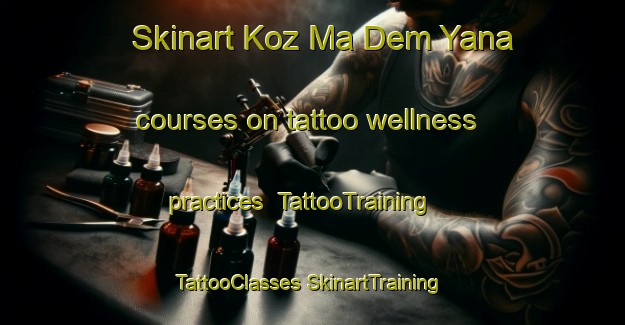 Skinart Koz Ma Dem Yana courses on tattoo wellness practices | #TattooTraining #TattooClasses #SkinartTraining-Russia