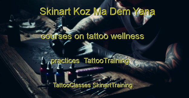 Skinart Koz Ma Dem Yana courses on tattoo wellness practices | #TattooTraining #TattooClasses #SkinartTraining-Russia