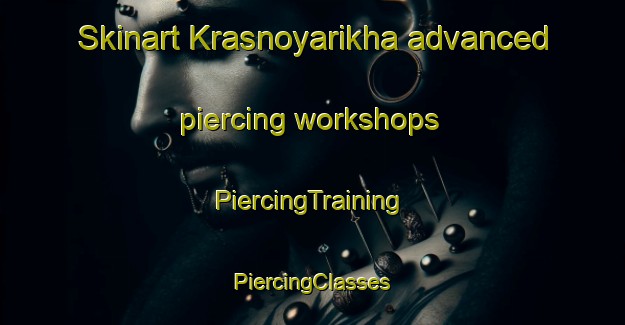 Skinart Krasnoyarikha advanced piercing workshops | #PiercingTraining #PiercingClasses #SkinartTraining-Russia