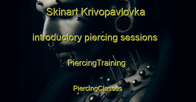 Skinart Krivopavlovka introductory piercing sessions | #PiercingTraining #PiercingClasses #SkinartTraining-Russia