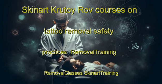 Skinart Krutoy Rov courses on tattoo removal safety practices | #RemovalTraining #RemovalClasses #SkinartTraining-Russia