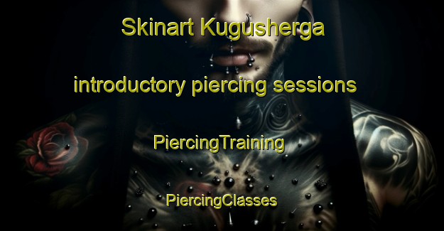 Skinart Kugusherga introductory piercing sessions | #PiercingTraining #PiercingClasses #SkinartTraining-Russia