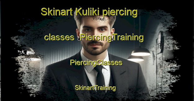 Skinart Kuliki piercing classes | #PiercingTraining #PiercingClasses #SkinartTraining-Russia