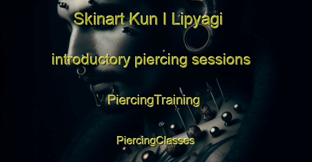 Skinart Kun I Lipyagi introductory piercing sessions | #PiercingTraining #PiercingClasses #SkinartTraining-Russia