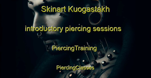 Skinart Kuogastakh introductory piercing sessions | #PiercingTraining #PiercingClasses #SkinartTraining-Russia