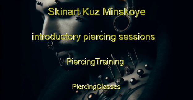 Skinart Kuz Minskoye introductory piercing sessions | #PiercingTraining #PiercingClasses #SkinartTraining-Russia