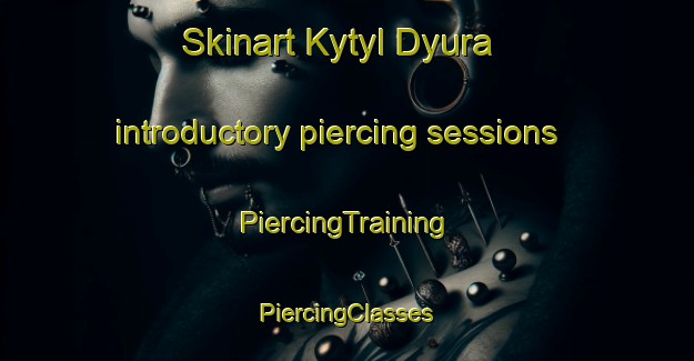 Skinart Kytyl Dyura introductory piercing sessions | #PiercingTraining #PiercingClasses #SkinartTraining-Russia