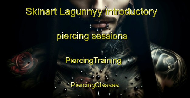 Skinart Lagunnyy introductory piercing sessions | #PiercingTraining #PiercingClasses #SkinartTraining-Russia