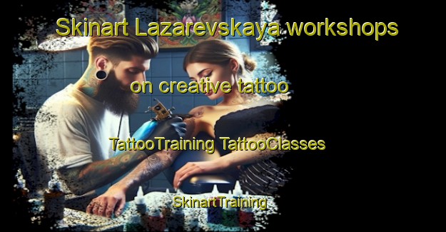 Skinart Lazarevskaya workshops on creative tattoo | #TattooTraining #TattooClasses #SkinartTraining-Russia