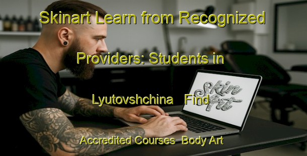 Skinart Learn from Recognized Providers: Students in Lyutovshchina - Find Accredited Courses | Body Art Qualification Authority | BAQA-Russia