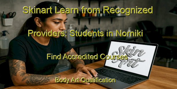 Skinart Learn from Recognized Providers: Students in Norniki - Find Accredited Courses | Body Art Qualification Authority | BAQA-Russia