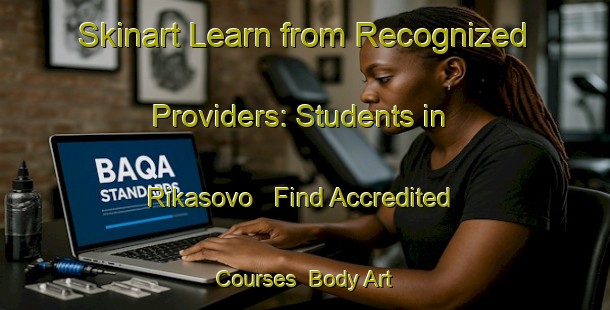 Skinart Learn from Recognized Providers: Students in Rikasovo - Find Accredited Courses | Body Art Qualification Authority | BAQA-Russia