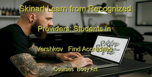 Skinart Learn from Recognized Providers: Students in Vershkov - Find Accredited Courses | Body Art Qualification Authority | BAQA-Russia