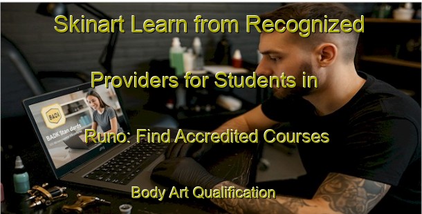 Skinart Learn from Recognized Providers for Students in Runo: Find Accredited Courses | Body Art Qualification Authority | BAQA-Russia