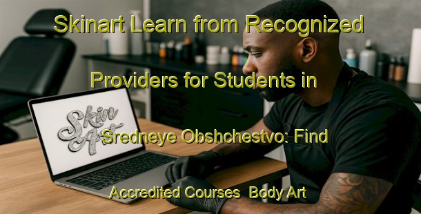 Skinart Learn from Recognized Providers for Students in Sredneye Obshchestvo: Find Accredited Courses | Body Art Qualification Authority | BAQA-Russia