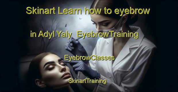 Skinart Learn how to eyebrow in Adyl Yaly | EyebrowTraining | EyebrowClasses | SkinartTraining-Russia