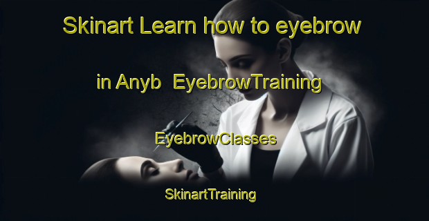 Skinart Learn how to eyebrow in Anyb | EyebrowTraining | EyebrowClasses | SkinartTraining-Russia