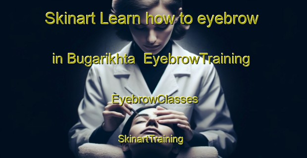Skinart Learn how to eyebrow in Bugarikhta | EyebrowTraining | EyebrowClasses | SkinartTraining-Russia
