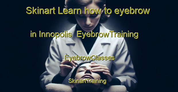 Skinart Learn how to eyebrow in Innopolis | EyebrowTraining | EyebrowClasses | SkinartTraining-Russia