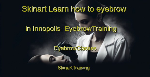 Skinart Learn how to eyebrow in Innopolis | EyebrowTraining | EyebrowClasses | SkinartTraining-Russia