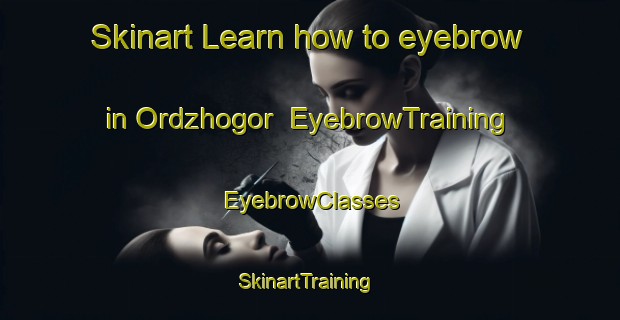 Skinart Learn how to eyebrow in Ordzhogor | EyebrowTraining | EyebrowClasses | SkinartTraining-Russia