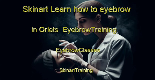 Skinart Learn how to eyebrow in Orlets | EyebrowTraining | EyebrowClasses | SkinartTraining-Russia